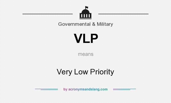 What does VLP mean? It stands for Very Low Priority