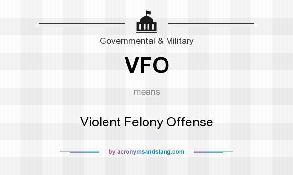What does VFO mean? It stands for Violent Felony Offense