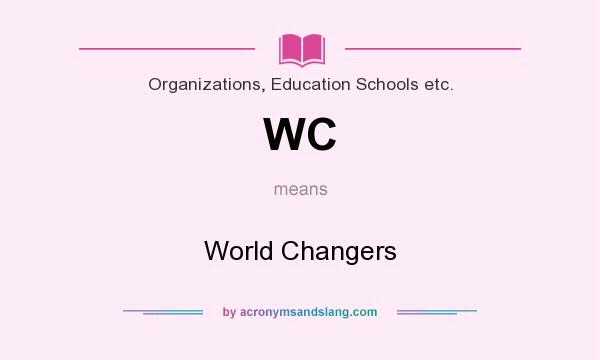 What does WC mean? It stands for World Changers