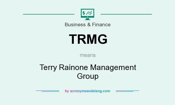 What does TRMG mean? It stands for Terry Rainone Management Group