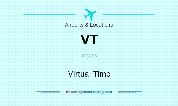 What does VT mean? It stands for Virtual Time