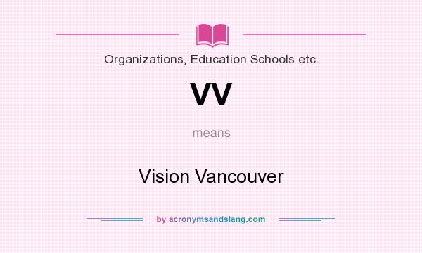 What does VV mean? It stands for Vision Vancouver