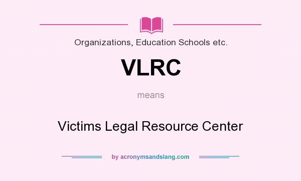 What does VLRC mean? It stands for Victims Legal Resource Center