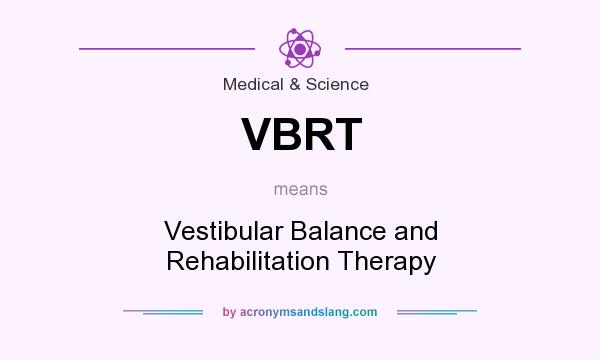 What does VBRT mean? It stands for Vestibular Balance and Rehabilitation Therapy