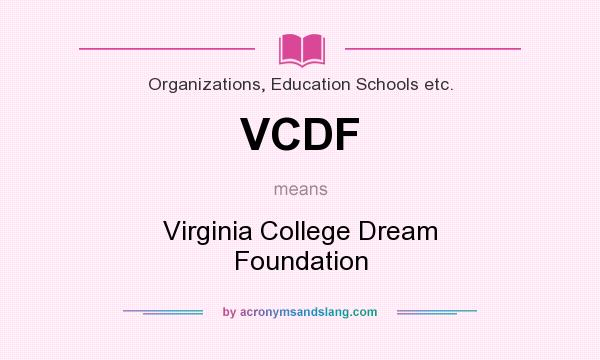 What does VCDF mean? It stands for Virginia College Dream Foundation