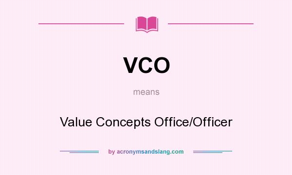 What does VCO mean? It stands for Value Concepts Office/Officer