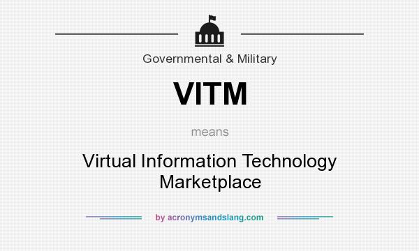 What does VITM mean? It stands for Virtual Information Technology Marketplace