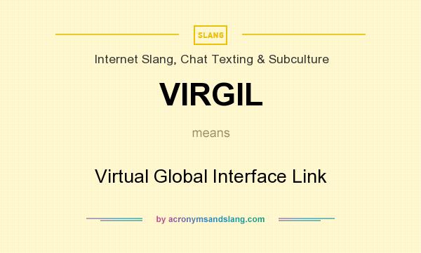 What does VIRGIL mean? It stands for Virtual Global Interface Link