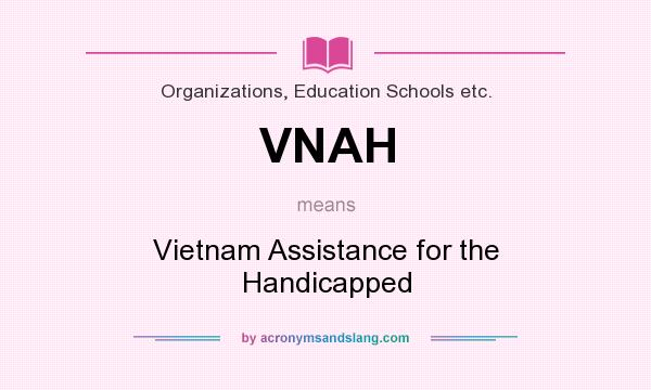 What does VNAH mean? It stands for Vietnam Assistance for the Handicapped