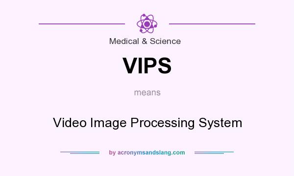 What does VIPS mean? It stands for Video Image Processing System