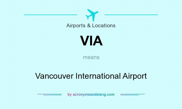 What does VIA mean? It stands for Vancouver International Airport