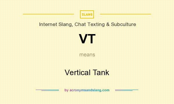 What does VT mean? It stands for Vertical Tank