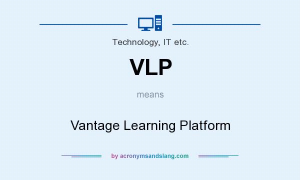 What does VLP mean? It stands for Vantage Learning Platform