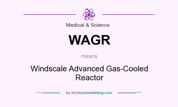 What does WAGR mean? It stands for Windscale Advanced Gas-Cooled Reactor