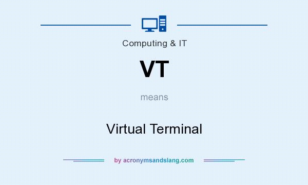 What does VT mean? It stands for Virtual Terminal
