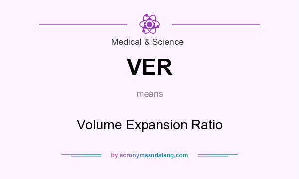 What does VER mean? It stands for Volume Expansion Ratio