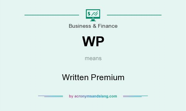 What does WP mean? It stands for Written Premium