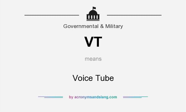 What does VT mean? It stands for Voice Tube