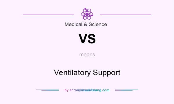 What does VS mean? It stands for Ventilatory Support