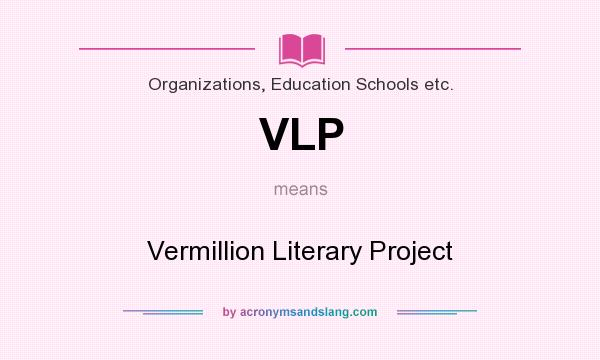 What does VLP mean? It stands for Vermillion Literary Project