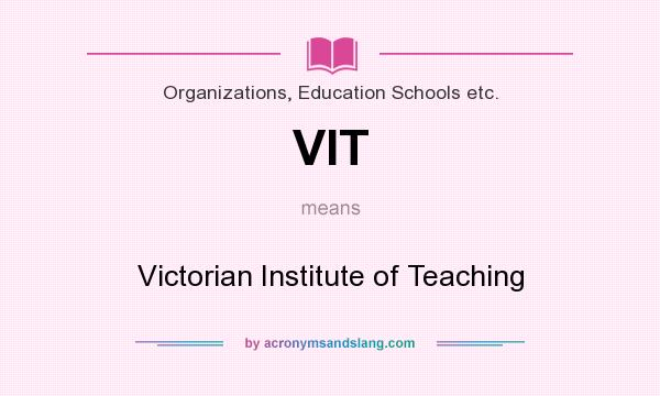 What does VIT mean? It stands for Victorian Institute of Teaching