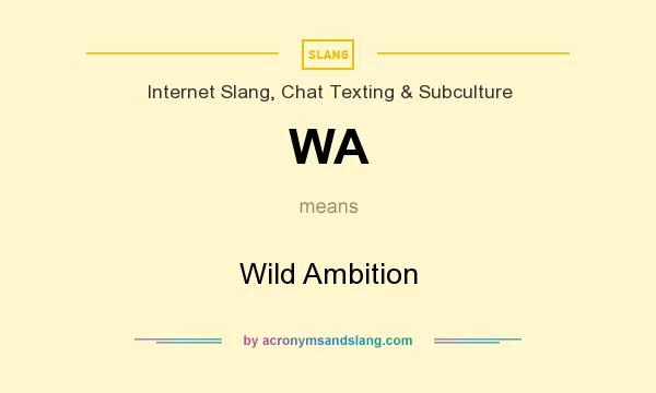 What does WA mean? It stands for Wild Ambition
