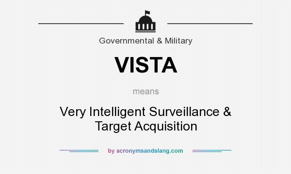 What does VISTA mean? It stands for Very Intelligent Surveillance & Target Acquisition