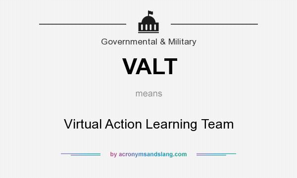 What does VALT mean? It stands for Virtual Action Learning Team