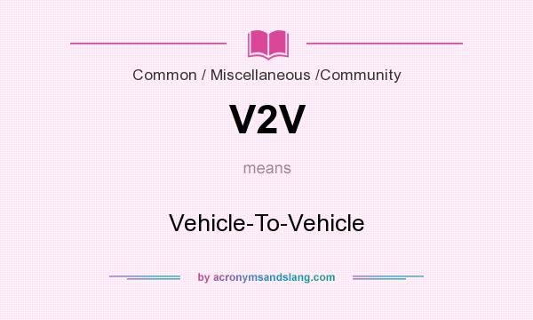 What does V2V mean? It stands for Vehicle-To-Vehicle