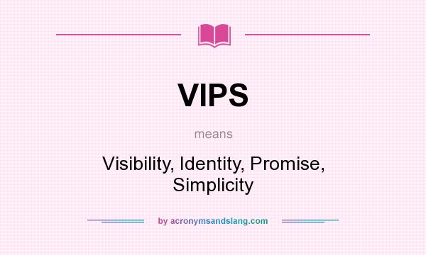 What does VIPS mean? It stands for Visibility, Identity, Promise, Simplicity