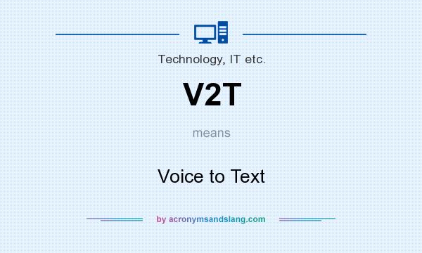 What does V2T mean? It stands for Voice to Text