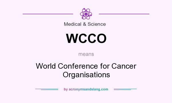What does WCCO mean? It stands for World Conference for Cancer Organisations