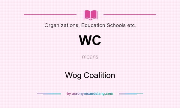 What does WC mean? It stands for Wog Coalition