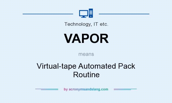 What does VAPOR mean? It stands for Virtual-tape Automated Pack Routine