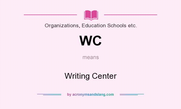 What does WC mean? It stands for Writing Center