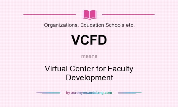 What does VCFD mean? It stands for Virtual Center for Faculty Development