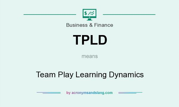 What does TPLD mean? It stands for Team Play Learning Dynamics