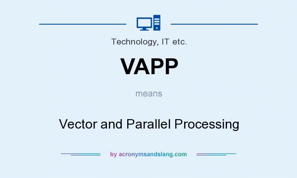 What does VAPP mean? It stands for Vector and Parallel Processing