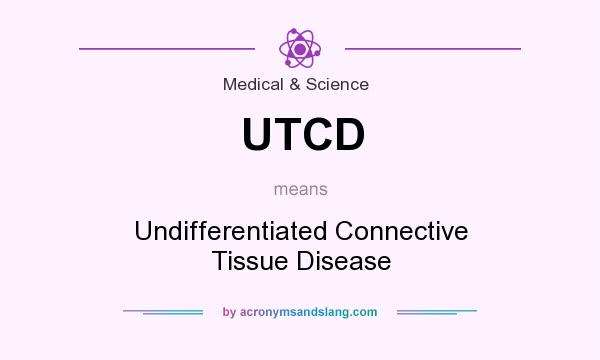 What does UTCD mean? It stands for Undifferentiated Connective Tissue Disease