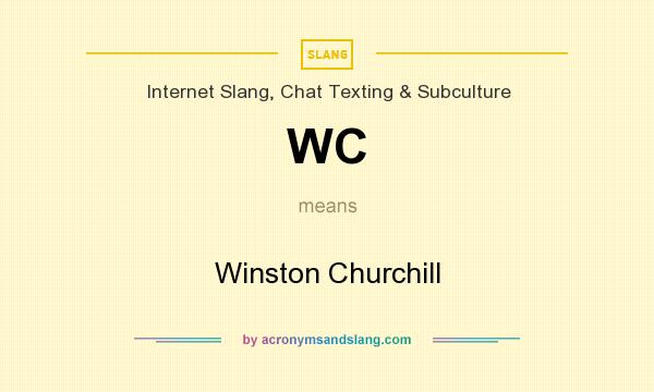 What does WC mean? It stands for Winston Churchill