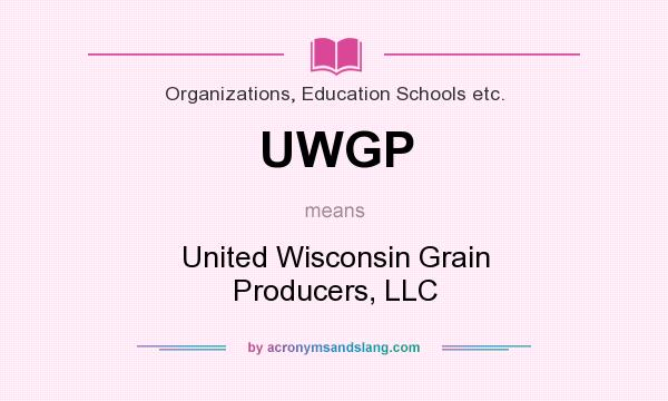 What does UWGP mean? It stands for United Wisconsin Grain Producers, LLC