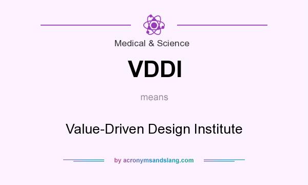 What does VDDI mean? It stands for Value-Driven Design Institute