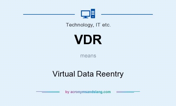 What does VDR mean? It stands for Virtual Data Reentry