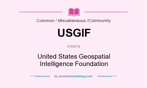 What does USGIF mean? It stands for United States Geospatial Intelligence Foundation