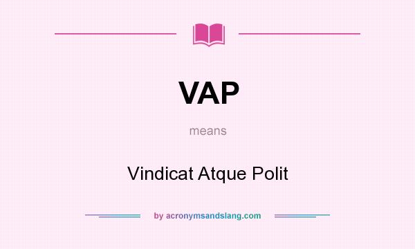 What does VAP mean? It stands for Vindicat Atque Polit