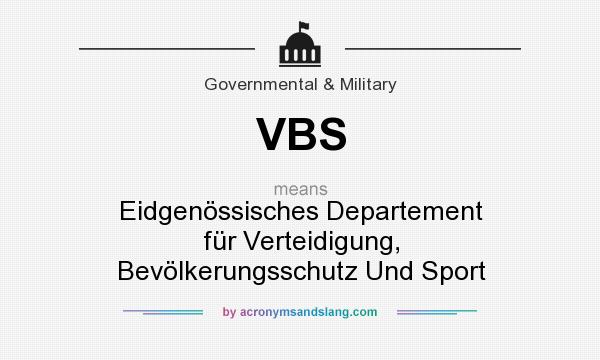 What does VBS mean? It stands for Eidgenössisches Departement für Verteidigung, Bevölkerungsschutz Und Sport