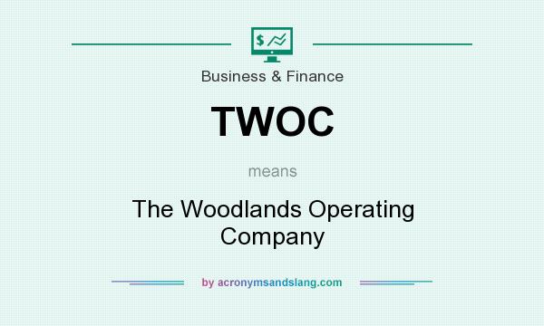What does TWOC mean? It stands for The Woodlands Operating Company