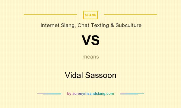 What does VS mean? It stands for Vidal Sassoon