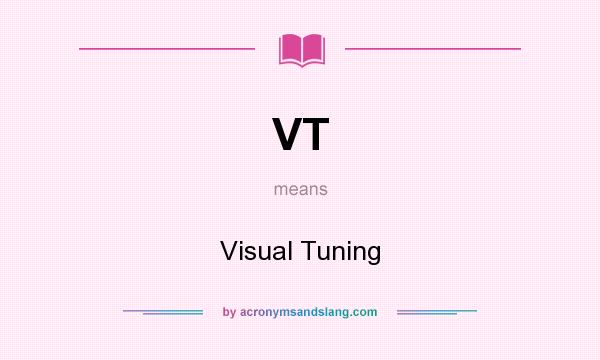 What does VT mean? It stands for Visual Tuning