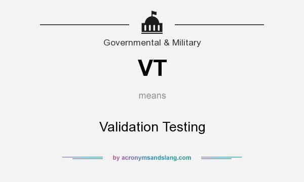 What does VT mean? It stands for Validation Testing